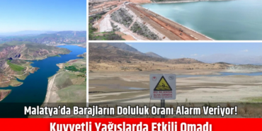 Malatya’da Baraj Doluluk Oranı Kritik Seviyede!
