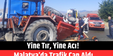 Malatya’da Traktör Tırla Çarpıştı: 1 Ölü!