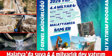 Malatya’ya 4.4 Milyar TL’lik Su Yatırımı!