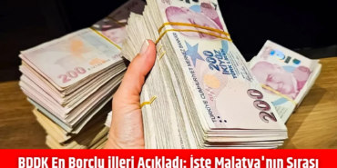 BDDK Verileri: Türkiye’nin En Borçlu İlleri!