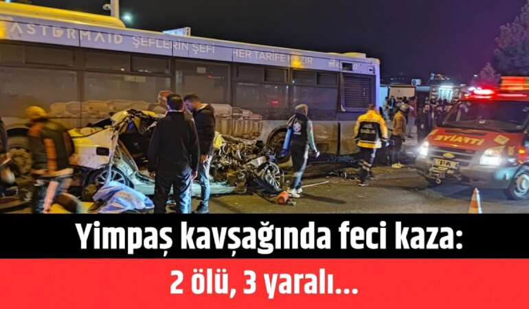 Yimpaş Kavşağı’nda Feci Kaza: İki Ölü!