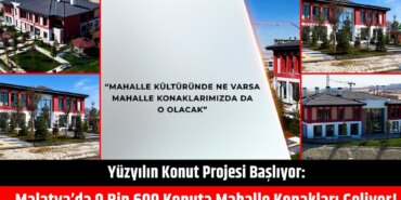 Yüzyılın Projesi: Malatya’da 9 Bin Sosyal Konut!