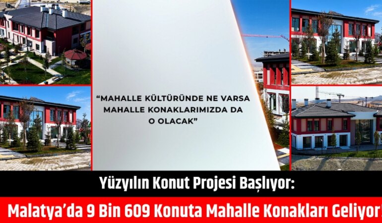Yüzyılın Projesi: Malatya’da 9 Bin Sosyal Konut!